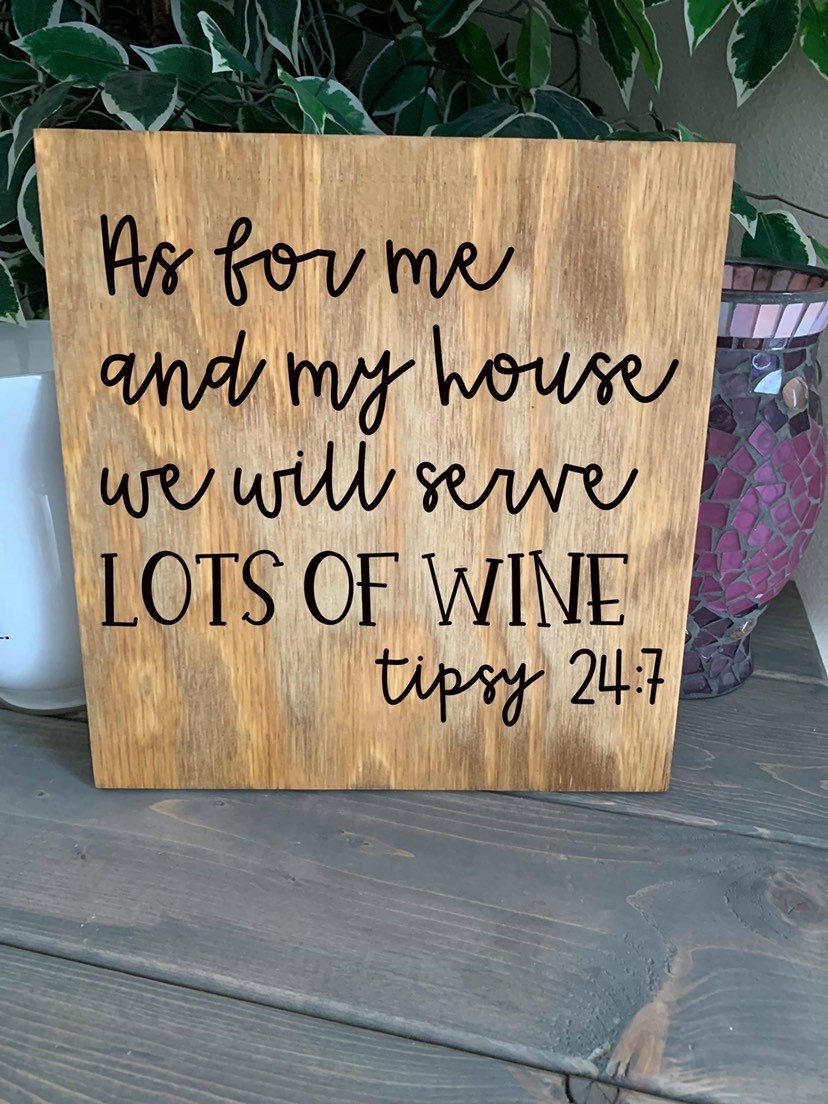 Decorative Items | As For Me And My House We Will Serve Lots Of Wine. Tipsy 24:7. 12X12 Hand Painted Wood Sign. Home Decor. Decorative Items Decorative Items