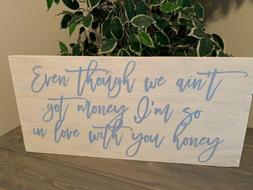 Decorative Items | Even Though We Ain’T Got Money Im So In Love With You Honey…12X24 Hand Painted Stained Wood Sign Decorative Items Decorative Items