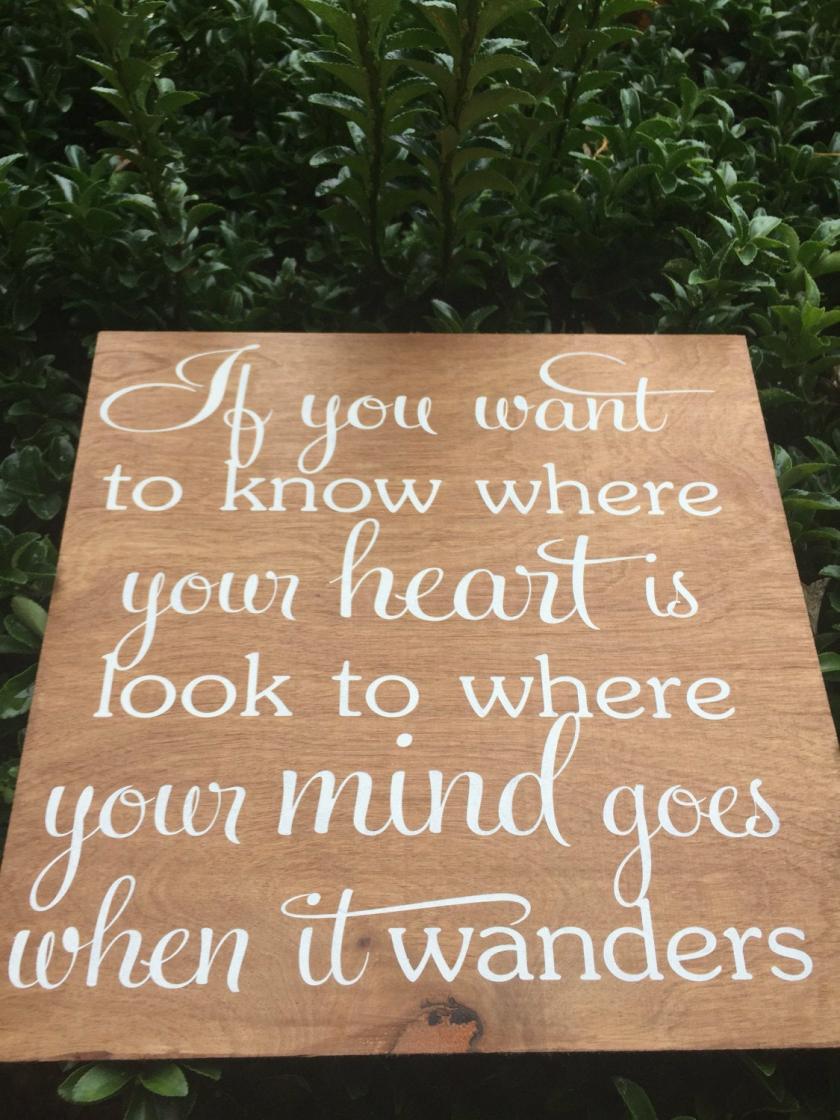 Decorative Items | If You Want To Know Where Your Heart Is. Look To Where Your Mind Goes When It Wanders 12X12 Hand Painted Wood Sign. Decorative Items Decorative Items