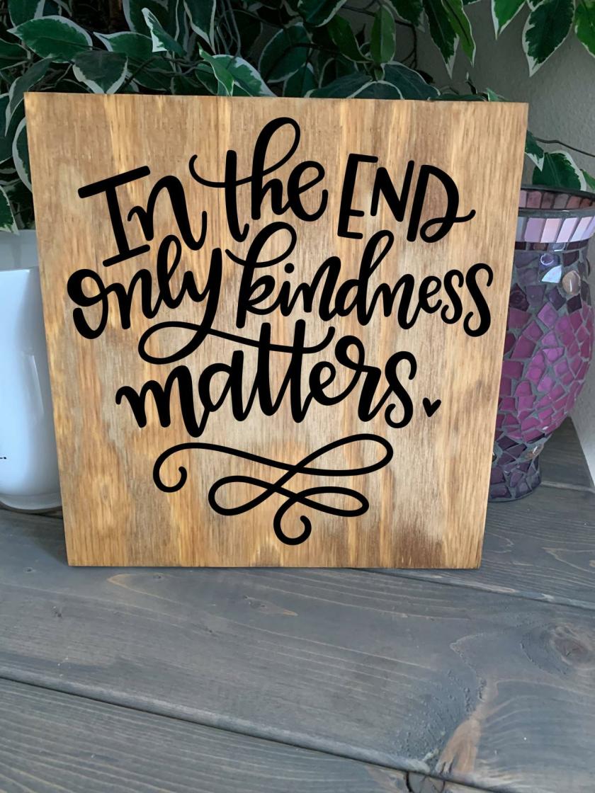 Decorative Items | In The End Only Kindness Matters. 12X12 Hand Painted Wood Sign. Kindness. Be Kind Decorative Items Decorative Items